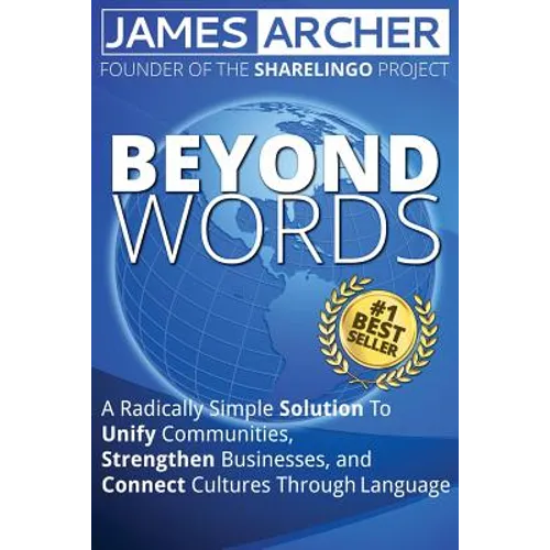 Beyond Words: A Radically Simple Solution to Unite Communities, Strengthen Businesses, and Connect Cultures Through Language
