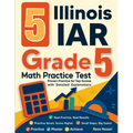 5 Illinois IAR Grade 5 Math Practice Tests: Proven Practice for Top Scores with Detailed Explanations