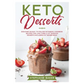 Keto Desserts: Discover 30 easy to follow Ketogenic cookbook recipes for Low-Carb and Fat Burning Desserts including Fat Bombs Ideas