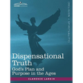 Dispensational Truth, or God's Plan and Purpose in the Ages