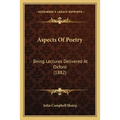 Aspects Of Poetry: Being Lectures Delivered At Oxford (1882)
