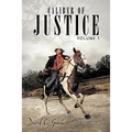 Caliber of Justice: Volume 1