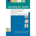 Learning for Action: A Short Definitive Account of Soft Systems Methodology, and Its Use for Practitioners, Teachers and Students