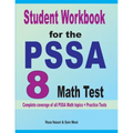 Student Workbook for the PSSA 8 Math Test: Complete coverage of all PSSA 8 Math topics + Practice Tests
