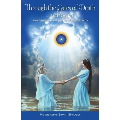 Through the Gates of Death-And Beyond: Adventures in the Lokas of Immortality