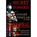 The Secret Dossier of a Knight Templar of the Sangreal: Revised Edition