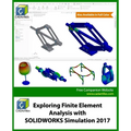 Exploring Finite Element Analysis with SOLIDWORKS Simulation 2017