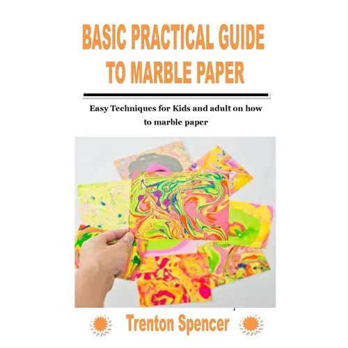 Basic Practical Guide to Marble Paper: Easy Techniques for Kids and adult on how to marble paper