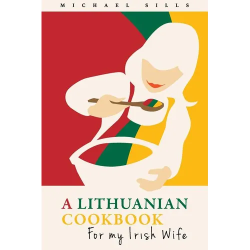 A Lithuanian Cookbook for My Irish Wife