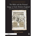 The Bible and the Printed Image in Early Modern England: Little Gidding and the Pursuit of Scriptural Harmony