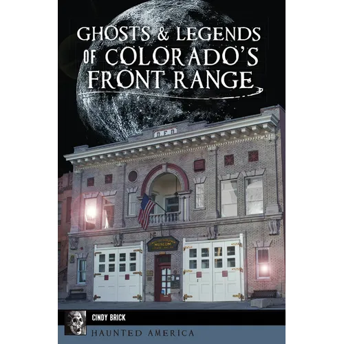 Ghosts & Legends of Colorado's Front Range