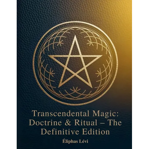 Transcendental Magic: Doctrine & Ritual The Definitive Edition