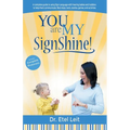 You are My SignShine!: A Complete Guide to Using Sign Language to Connect and Communicate with Hearing Babies and Children