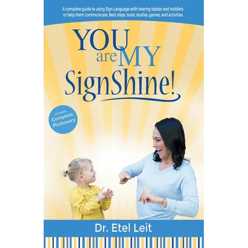 You are My SignShine!: A Complete Guide to Using Sign Language to Connect and Communicate with Hearing Babies and Children