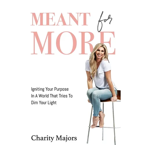 Meant For More: Igniting Your Purpose in a World That Tries to Dim Your Light