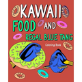 Kawaii Food and Regal Blue Tang Coloring Book: Activity Relaxation, Painting Menu Cute, and Animal Pictures Pages