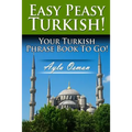 Easy Peasy Turkish! Your Turkish Phrase Book To Go!