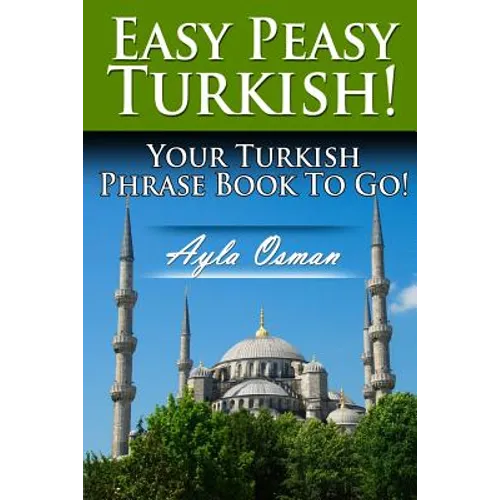 Easy Peasy Turkish! Your Turkish Phrase Book To Go!