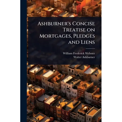 Ashburner's Concise Treatise on Mortgages, Pledges and Liens