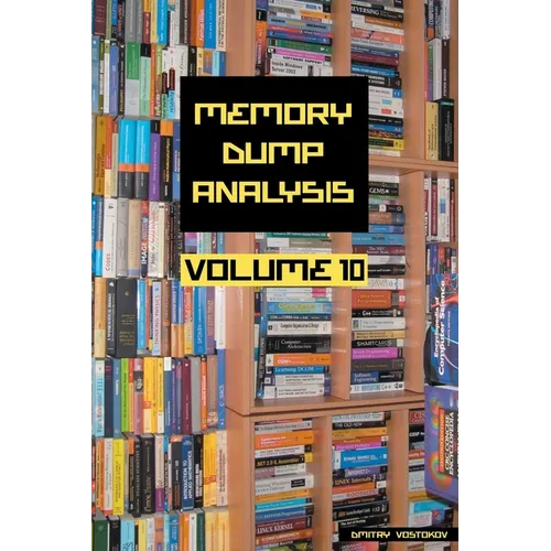 Memory Dump Analysis Anthology, Volume 10