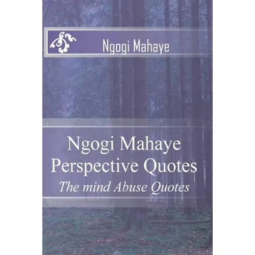 Ngogi Mahaye Perspective Quotes: The mind Abuse Quotes