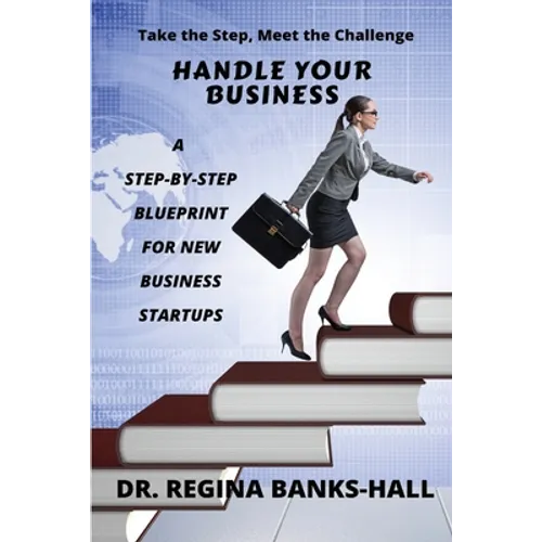 Handle Your Business: A Step-by-Step Blueprint for New Business Startups