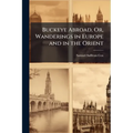 Buckeye Abroad, Or, Wanderings in Europe and in the Orient