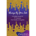 Always By Your Side: A Journal of 75 Guided Treasures from Daddy to Daughter