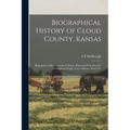 Biographical History of Cloud County, Kansas: Biographies of Representative Citizens. Illustrated With Portraits of Prominent People, Cuts of Homes, S