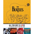 All You Knit Is Love: The Official Beatles Knitting Book