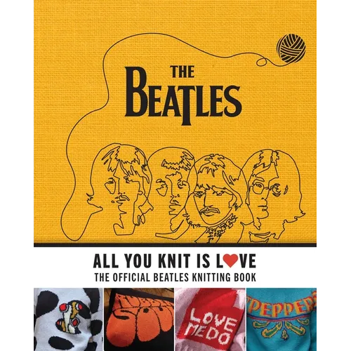 All You Knit Is Love: The Official Beatles Knitting Book