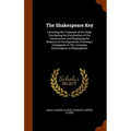 The Shakespeare Key: Unlocking the Treasures of His Style, Elucidating the Peculiarities of His Construction, and Displaying the Beauties of His Expre