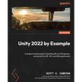 Unity 2022 by Example: A project-based guide to building 2D and 3D games, enhanced for AR, VR, and MR experiences