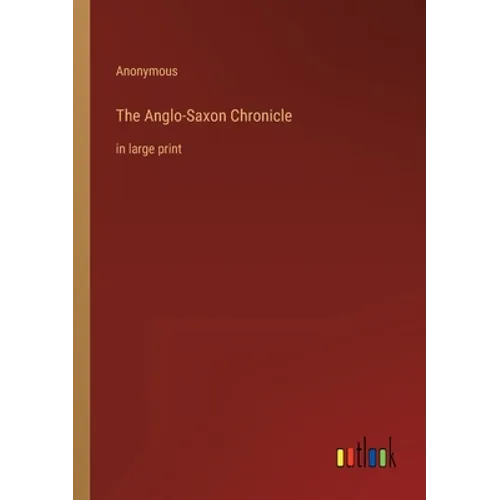 The Anglo-Saxon Chronicle: in large print