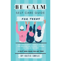 Be calm self care guide for teens