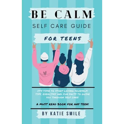 Be calm self care guide for teens