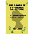 The Power of Difference: Audre Lorde's Journey: The Life and Legacy of a Literary Activist