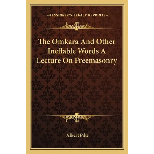 The Omkara And Other Ineffable Words A Lecture On Freemasonry