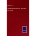 The Sabbath-School Assistant, designed for Bible Classes