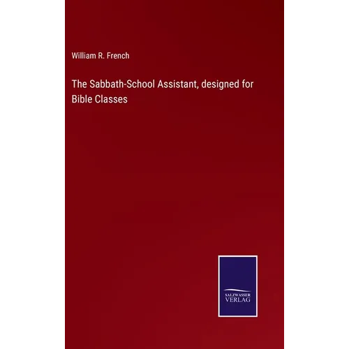 The Sabbath-School Assistant, designed for Bible Classes