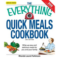 The Everything Quick Meals Cookbook: Whip Up Easy and Delicious Meals for You and Your Family