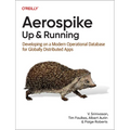 Aerospike: Up and Running: Developing on a Modern Operational Database for Globally Distributed Apps