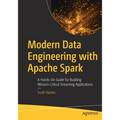 Modern Data Engineering with Apache Spark: A Hands-On Guide for Building Mission-Critical Streaming Applications