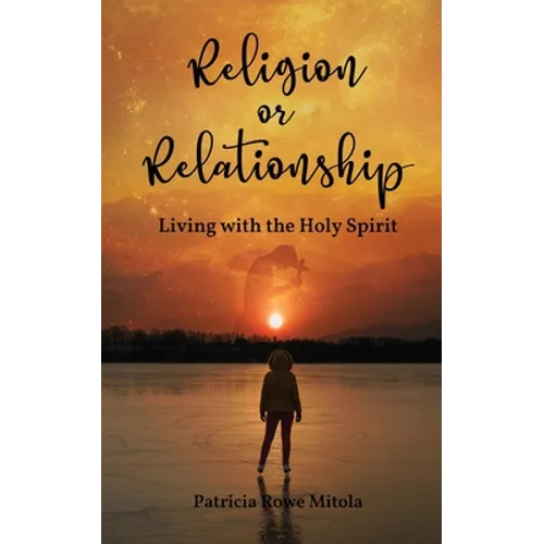 Religion or Relationship: Living with the Holy Spirit