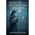 Folklore Of The Changeling Children
