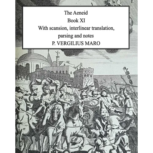 Aeneid Book 11: With scansion, interlinear translation, parsing and notes