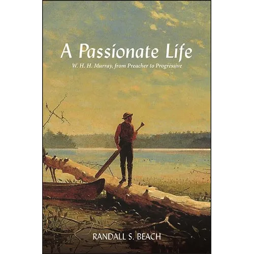 A Passionate Life: W. H. H. Murray, from Preacher to Progressive
