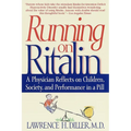 Running on Ritalin: A Physician Reflects on Children, Society, and Performance in a Pill