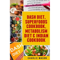 Dash Diet, Superfoods Cookbook, Metabolism Diet & Indian Cookbook