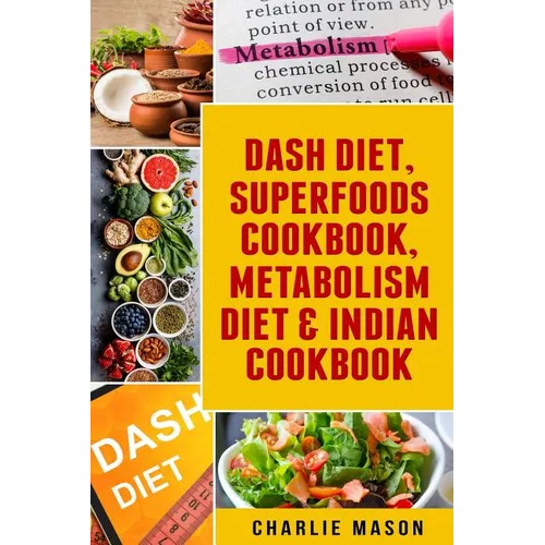 Dash Diet, Superfoods Cookbook, Metabolism Diet & Indian Cookbook